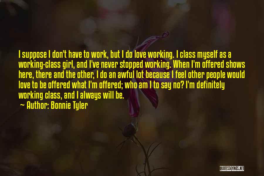 Work Will Always Be There Quotes By Bonnie Tyler