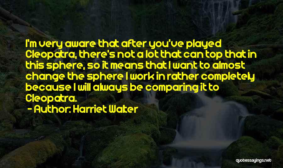 Work Will Always Be There Quotes By Harriet Walter