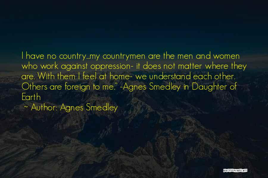 Work With Me Not Against Me Quotes By Agnes Smedley
