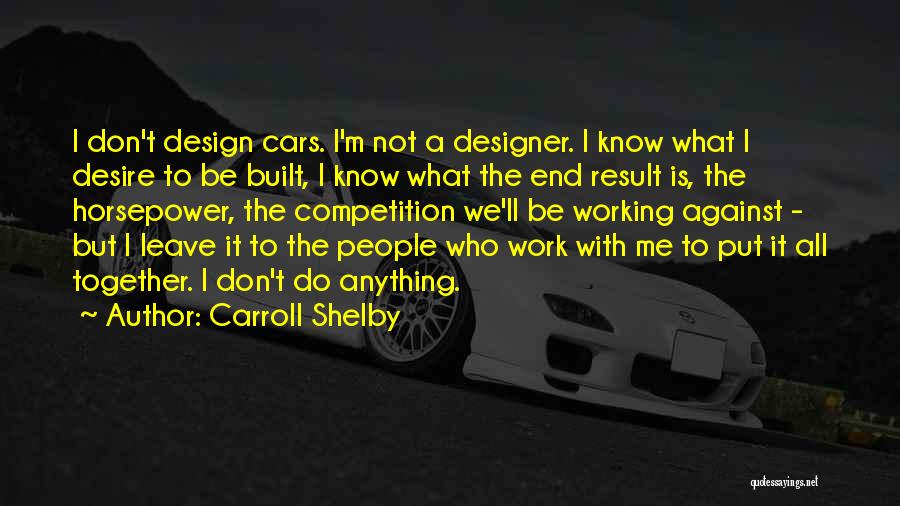 Work With Me Not Against Me Quotes By Carroll Shelby
