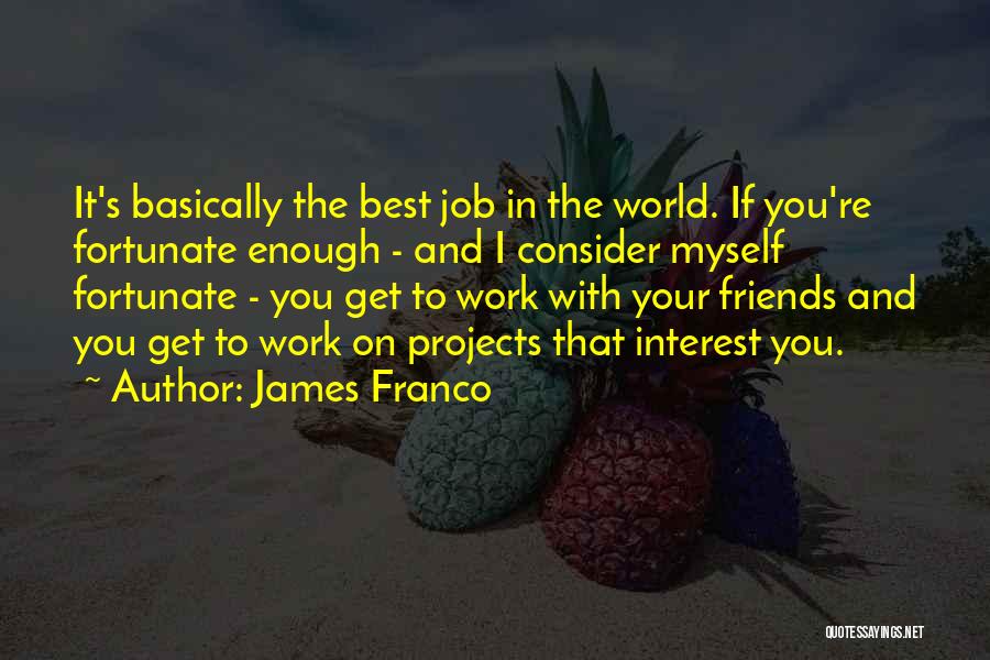 Work With The Best Quotes By James Franco
