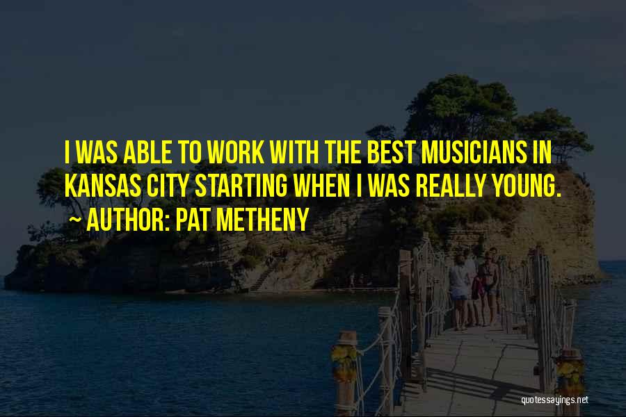 Work With The Best Quotes By Pat Metheny