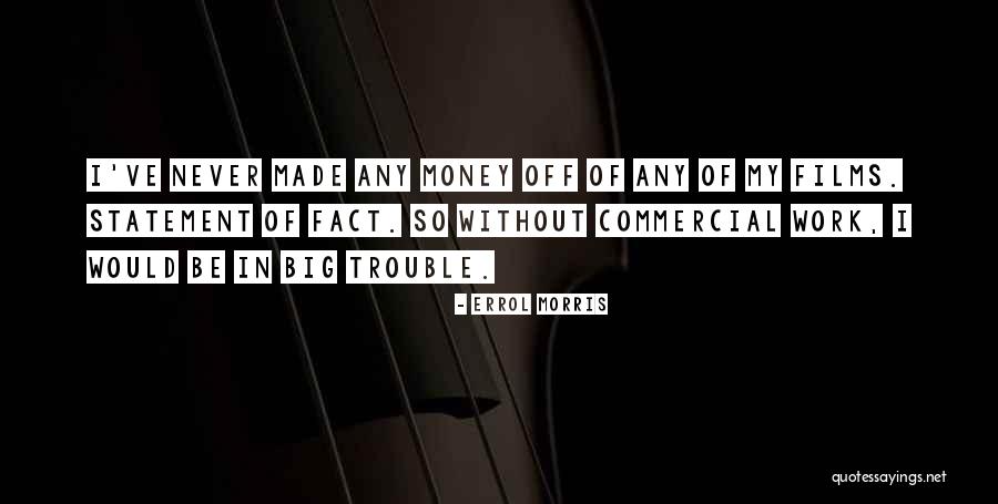 Work Without Money Quotes By Errol Morris Work Without Money Quotes By Errol Morris