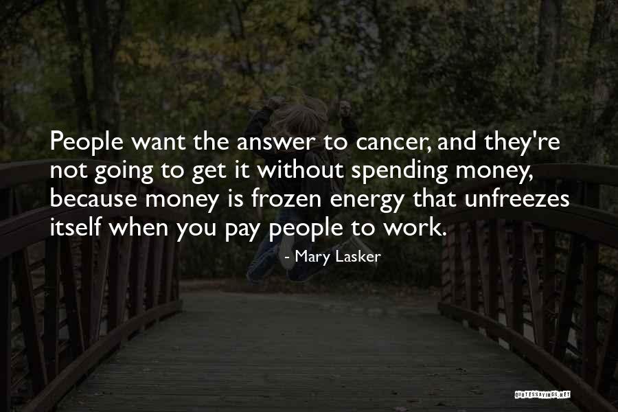 Work Without Money Quotes By Mary Lasker Work Without Money Quotes By Mary Lasker