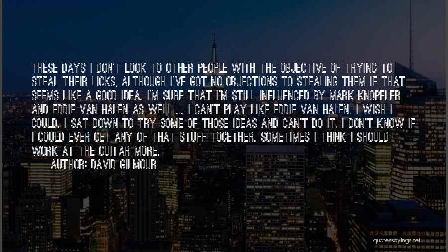 Work Work And No Play Quotes By David Gilmour