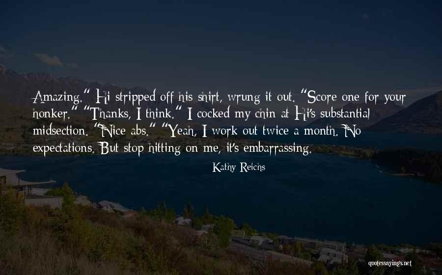 Work Your Abs Quotes By Kathy Reichs Work Your Abs Quotes By Kathy Reichs