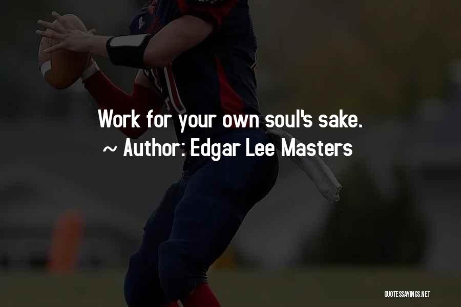 Work Your Passion Quotes By Edgar Lee Masters