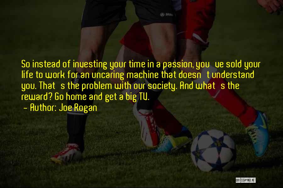 Work Your Passion Quotes By Joe Rogan