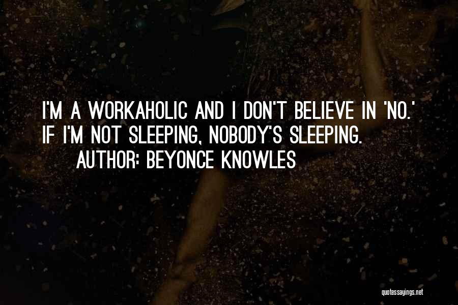 Workaholic Quotes By Beyonce Knowles