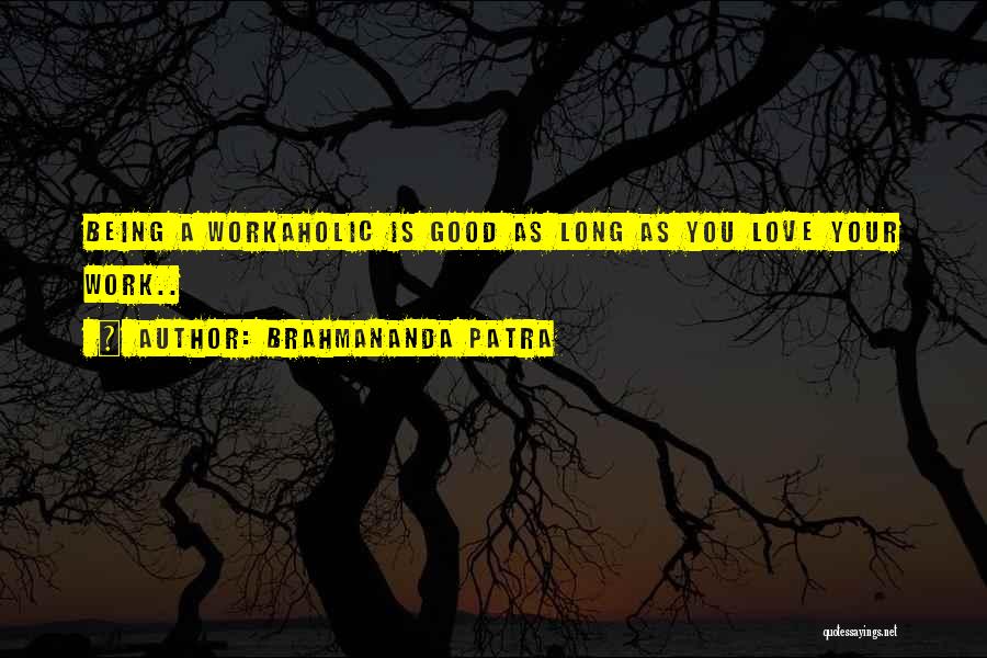 Workaholic Quotes By Brahmananda Patra