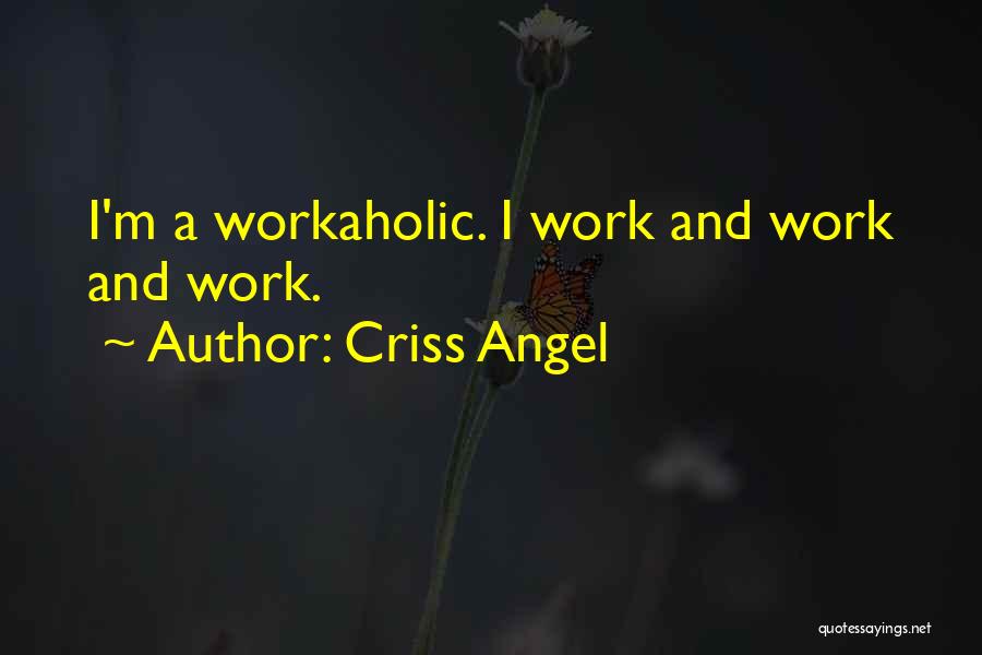 Workaholic Quotes By Criss Angel