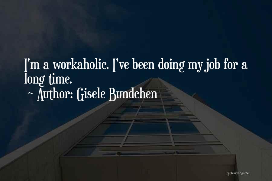 Workaholic Quotes By Gisele Bundchen