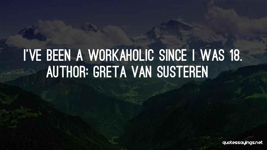 Workaholic Quotes By Greta Van Susteren