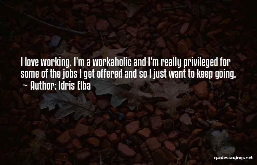 Workaholic Quotes By Idris Elba
