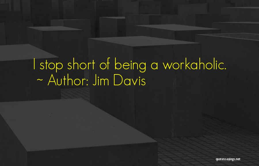 Workaholic Quotes By Jim Davis