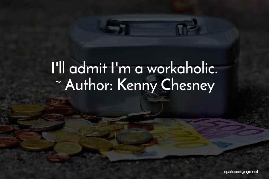 Workaholic Quotes By Kenny Chesney