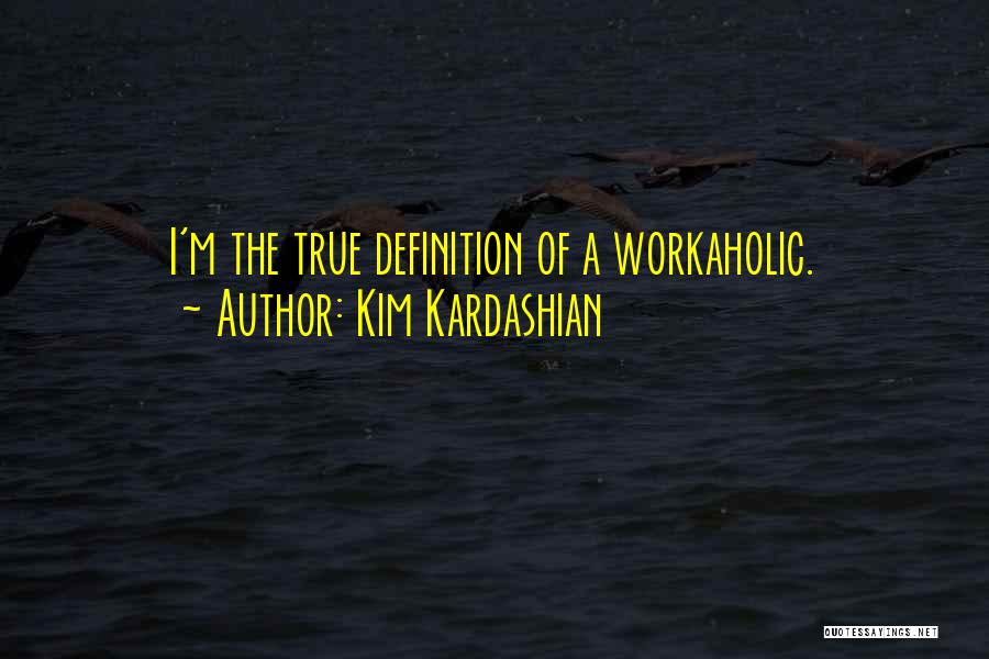 Workaholic Quotes By Kim Kardashian