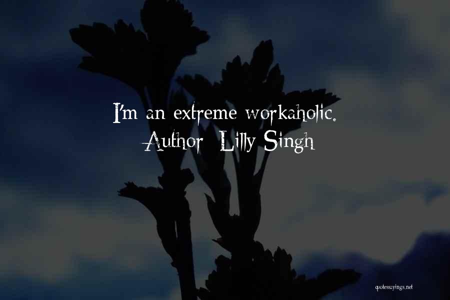 Workaholic Quotes By Lilly Singh