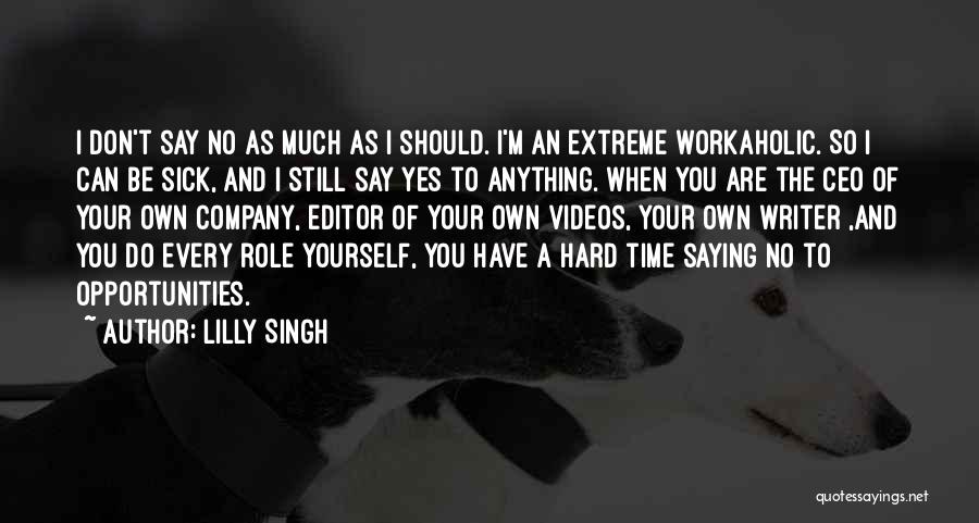 Workaholic Quotes By Lilly Singh