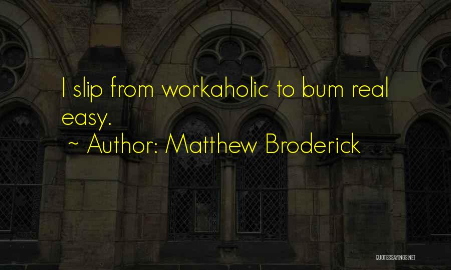 Workaholic Quotes By Matthew Broderick