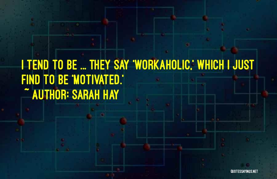 Workaholic Quotes By Sarah Hay