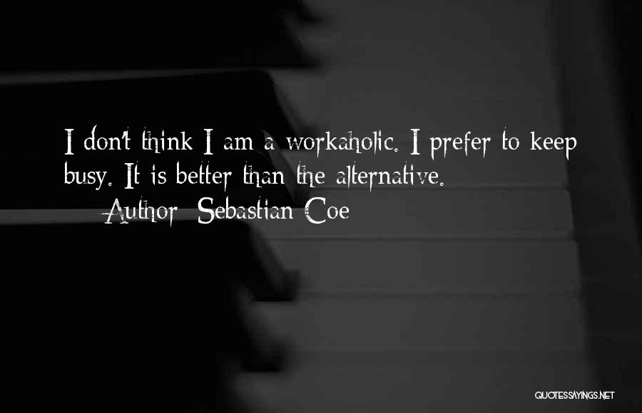 Workaholic Quotes By Sebastian Coe