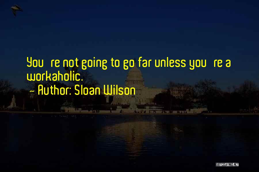 Workaholic Quotes By Sloan Wilson