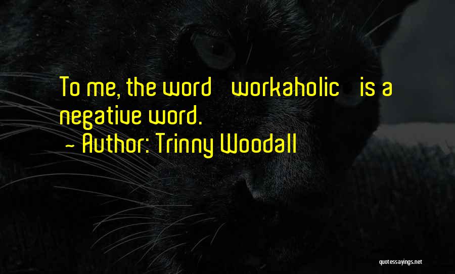 Workaholic Quotes By Trinny Woodall