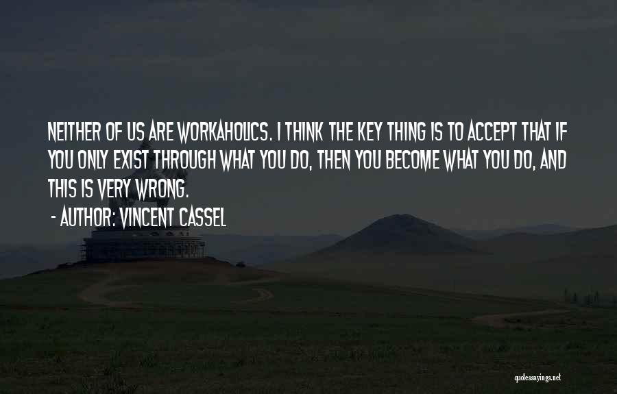 Workaholic Quotes By Vincent Cassel