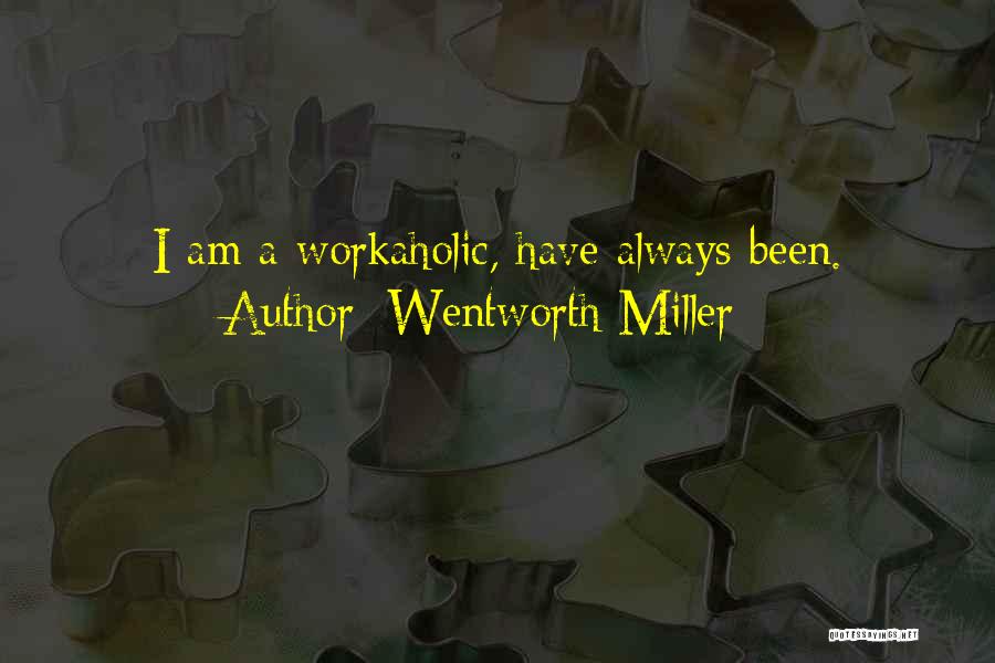 Workaholic Quotes By Wentworth Miller