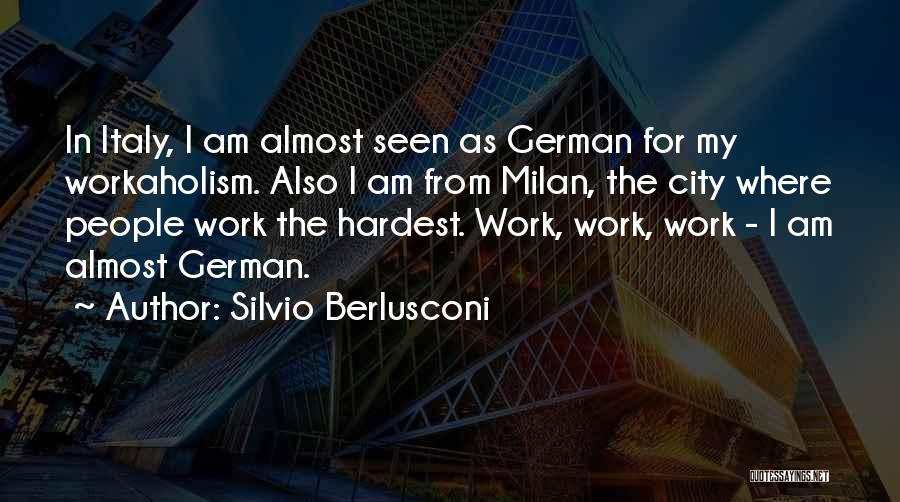 Workaholism Quotes By Silvio Berlusconi