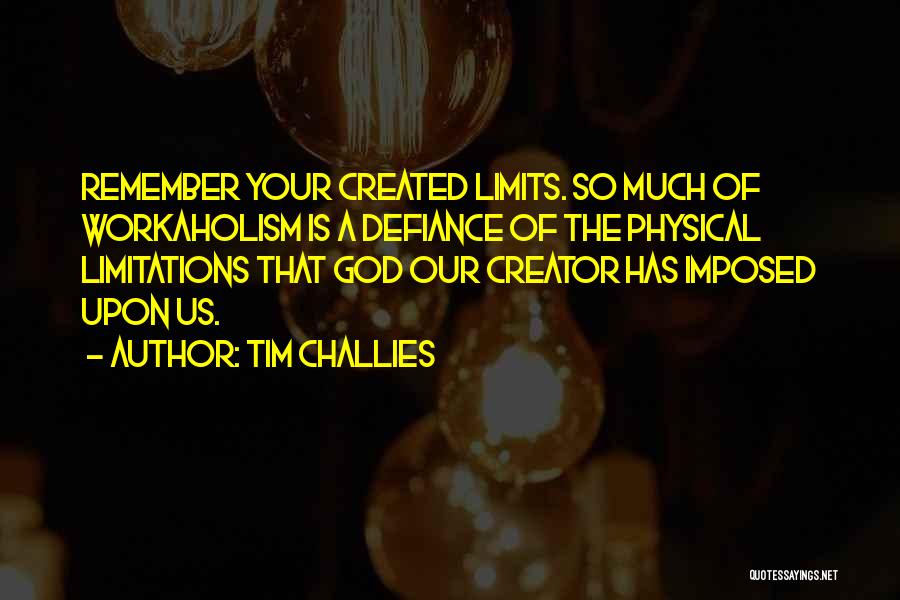 Workaholism Quotes By Tim Challies