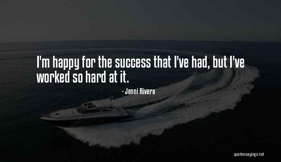 Worked So Hard Quotes By Jenni Rivera Worked So Hard Quotes By Jenni Rivera