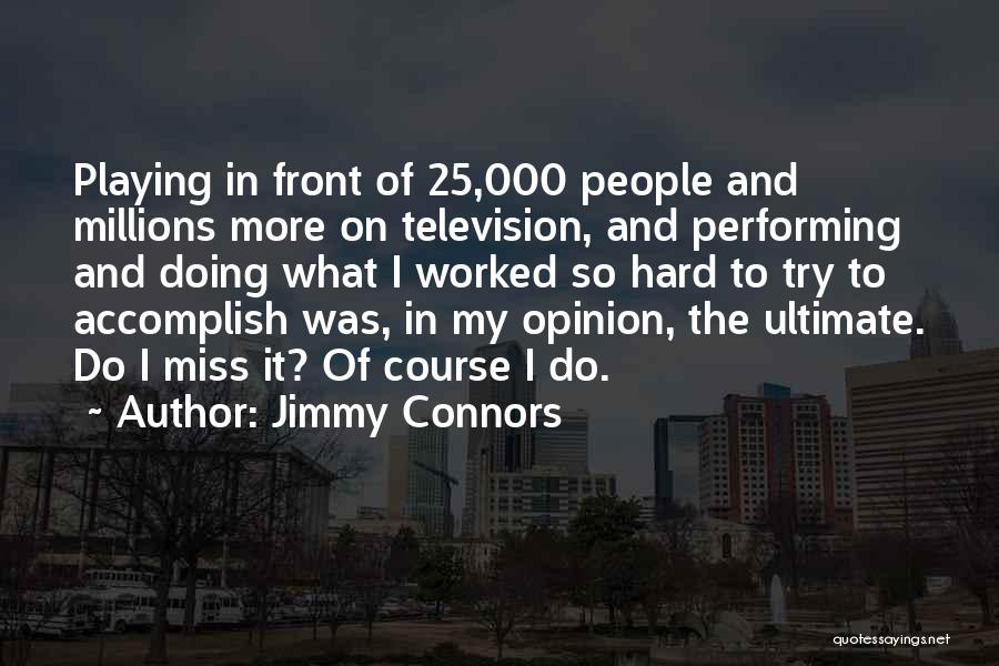 Worked So Hard Quotes By Jimmy Connors