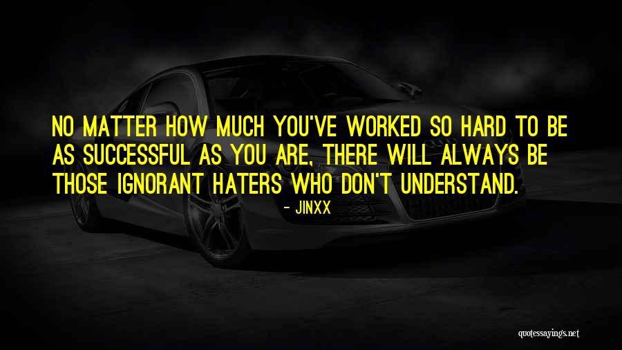 Worked So Hard Quotes By Jinxx Worked So Hard Quotes By Jinxx