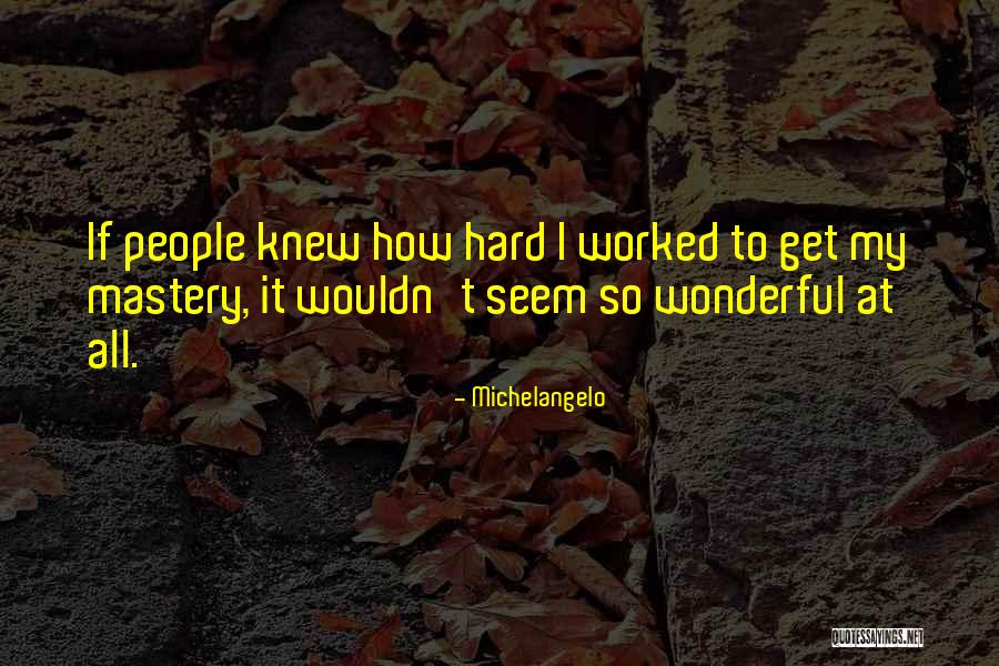 Worked So Hard Quotes By Michelangelo Worked So Hard Quotes By Michelangelo