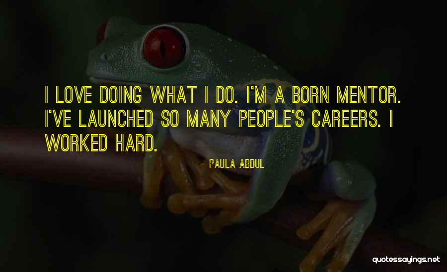 Worked So Hard Quotes By Paula Abdul Worked So Hard Quotes By Paula Abdul