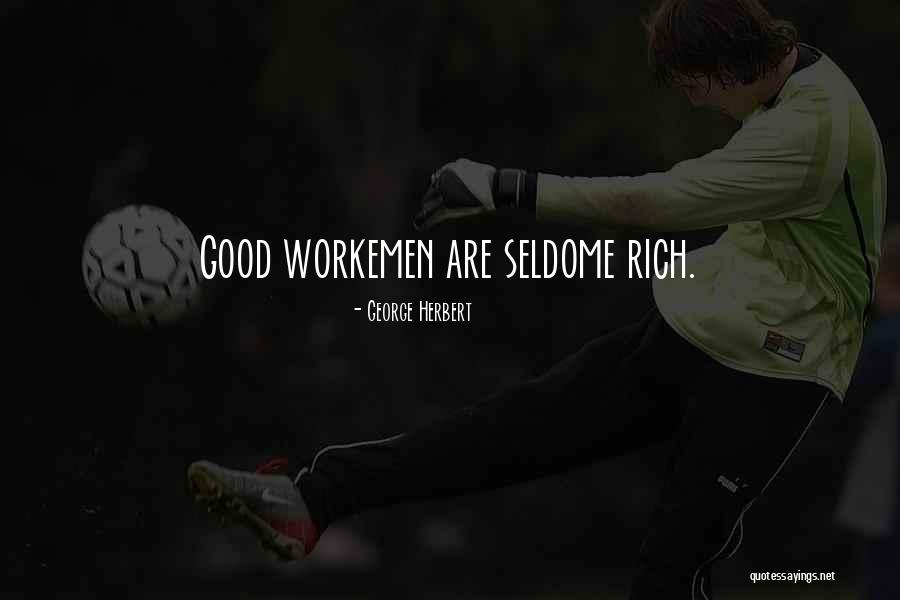 Workemen Quotes By George Herbert Workemen Quotes By George Herbert