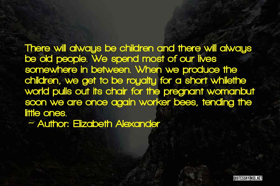 Worker Bees Quotes By Elizabeth Alexander