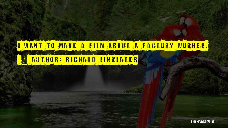 Worker Quotes By Richard Linklater