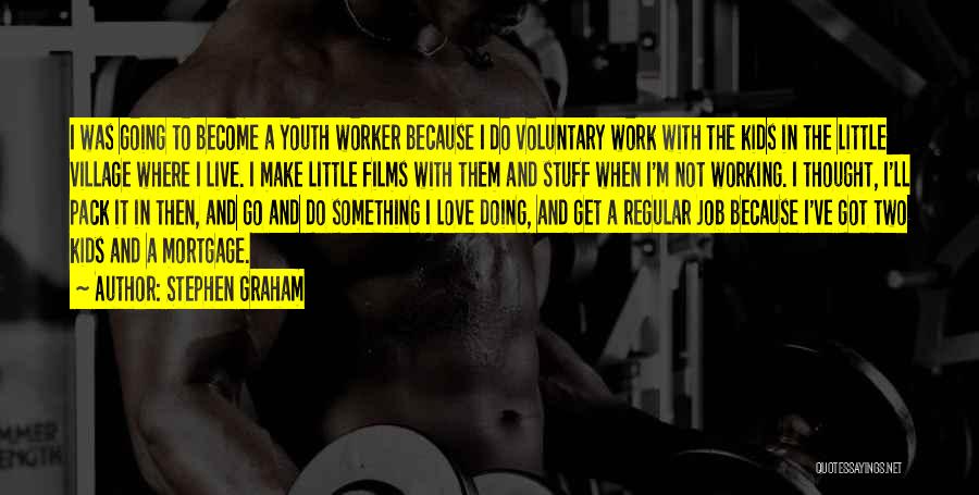 Worker With Youth Quotes By Stephen Graham