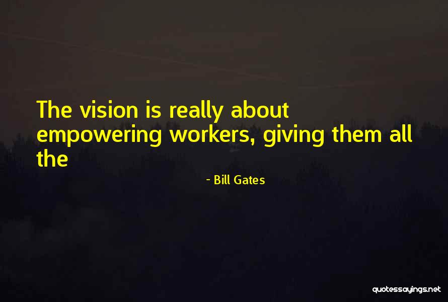 Workers All Quotes By Bill Gates