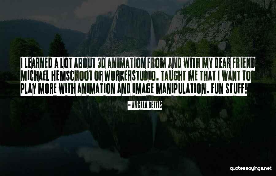 Workerstudio Quotes By Angela Bettis Workerstudio Quotes By Angela Bettis