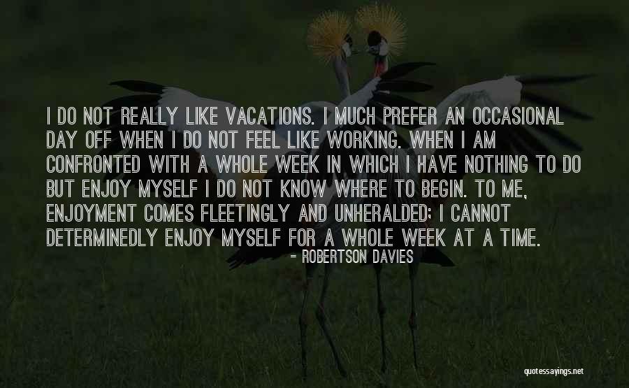 Working 7 Days A Week Quotes By Robertson Davies Working 7 Days A Week Quotes By Robertson Davies