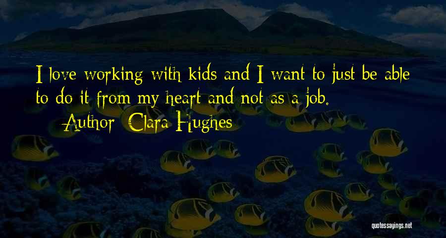 Working A Job You Love Quotes By Clara Hughes