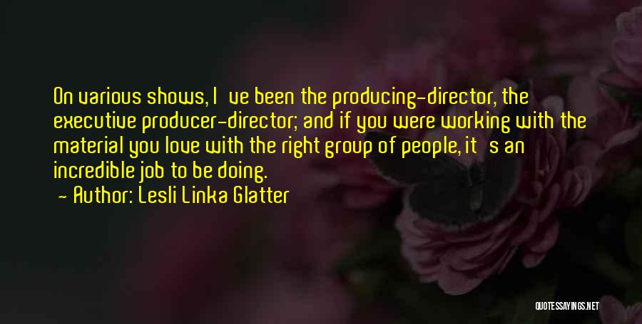 Working A Job You Love Quotes By Lesli Linka Glatter