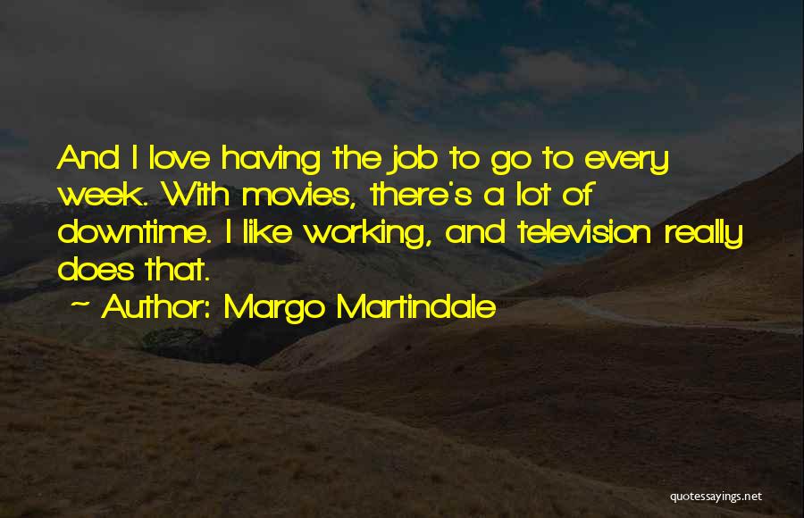 Working A Job You Love Quotes By Margo Martindale