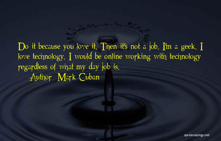 Working A Job You Love Quotes By Mark Cuban