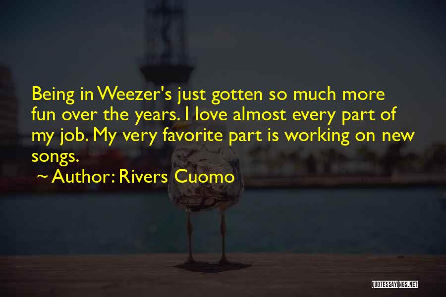 Working A Job You Love Quotes By Rivers Cuomo