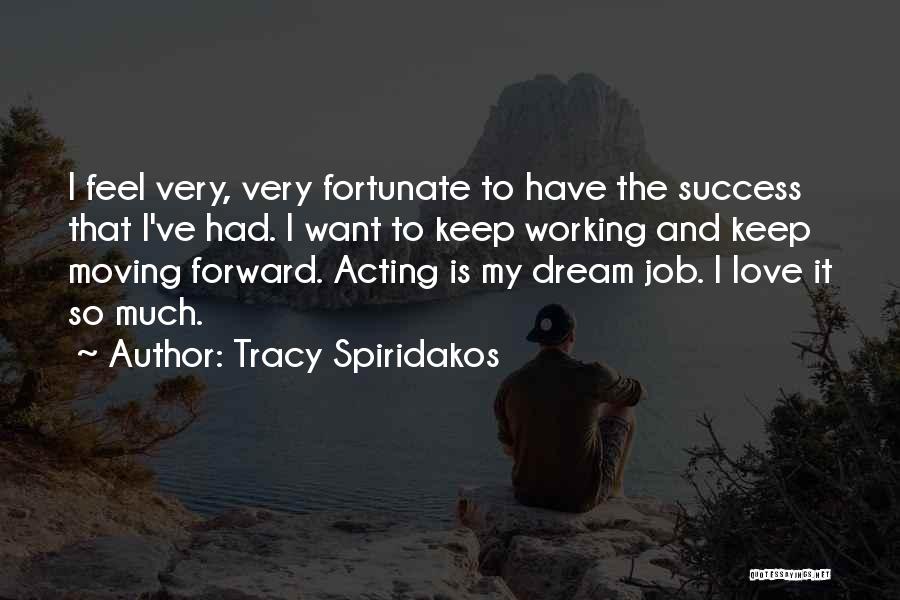 Working A Job You Love Quotes By Tracy Spiridakos